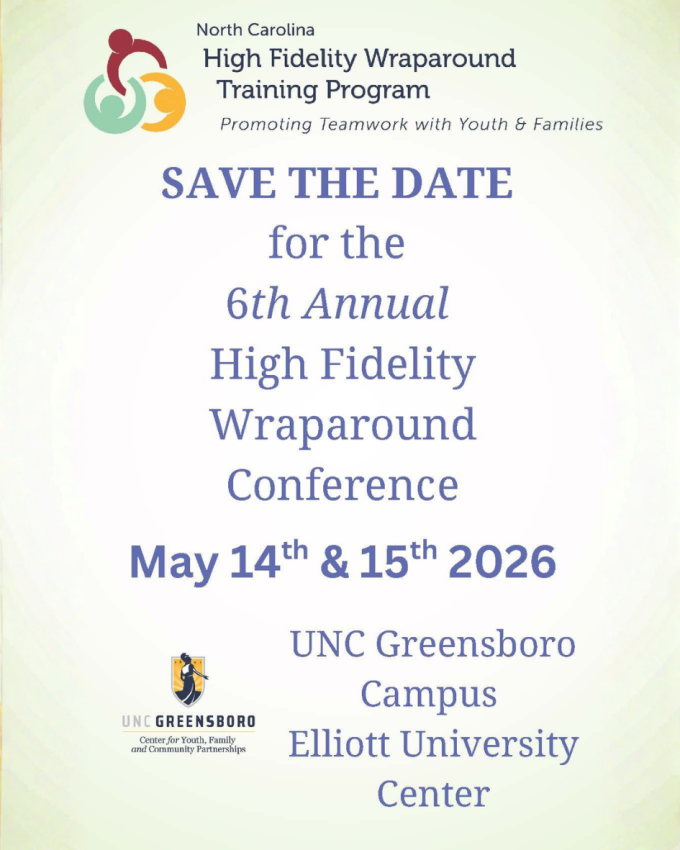 Save the date for the 6th Annual High Fidelity Wraparound Conference.  May 14th and 15th. UNCG Campus